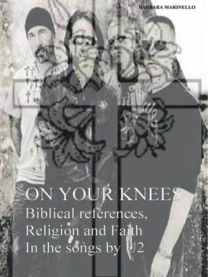 cover image of On Your Knees--Biblical references, Religion and Faith In the songs by U2